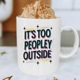 Too Peopley Outside Introvert Quote Graphic Print Coffee Mug Too Peopley Outside Introvert Quote Graphic Print Coffee Mug