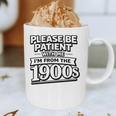 Please Be Patient I'm From The 1900s Boomer Gen-X Graphic Print Coffee Mug Please Be Patient I'm From The 1900s Boomer Gen-X Graphic Print Coffee Mug