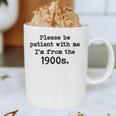 Please Be Patient With Me I'm From The 1900s Nostalgic Graphic Print Coffee Mug