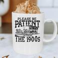 Please Be Patient With Me I'm From The 1900s Old Vintage Premium Graphic Print Coffee Mug Please Be Patient With Me I'm From The 1900s Old Vintage Premium Graphic Print Coffee Mug