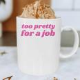 Too Pretty For a Job Y2k Aesthetic 2000s Nostalgia Graphic Print Coffee Mug