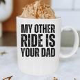My Other Ride Is Your Dad Best Joke Dad Fathers Day Graphic Print Coffee Mug