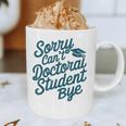 Sorry Can't Doctoral Student Bye PhD Graduation Student Grad Graphic Print Coffee Mug