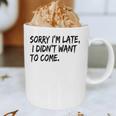 Sorry I Am Late Sarcastic Introvert Quote Text Graphic Print Coffee Mug