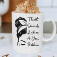 That Sounds Like A You Problem Messy Bun Introvert Raglan Baseball Tee Graphic Print Coffee Mug That Sounds Like A You Problem Messy Bun Introvert Raglan Baseball Tee Graphic Print Coffee Mug