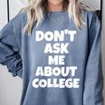 2023 GRADUATION GIFT DON'T ASK ME ABOUT COLLEGE Comfort Colors Sweatshirt Blue Jean