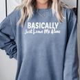 Basically Just Leave Me Alone Introvert Sarcasm Comfort Colors Sweatshirt Blue Jean Basically Just Leave Me Alone Introvert Sarcasm Comfort Colors Sweatshirt Blue Jean