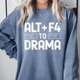 Alt F4 To Drama Gaming Introvert Tech Humor Comfort Colors Sweatshirt Blue Jean Alt F4 To Drama Gaming Introvert Tech Humor Comfort Colors Sweatshirt Blue Jean