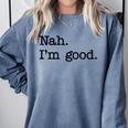 Antisocial Nah I'm Good Introvert Sarcastic Saying Comfort Colors Sweatshirt Blue Jean