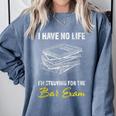 Bar Exam Law School Graduation I Have No Life Comfort Colors Sweatshirt Blue Jean