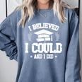 I Believed I Could And I Did Graduate Happy Graduation Day Comfort Colors Sweatshirt Blue Jean