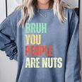 Bruh You People Are Nuts Introvert Saying Mean Comfort Colors Sweatshirt Blue Jean Bruh You People Are Nuts Introvert Saying Mean Comfort Colors Sweatshirt Blue Jean