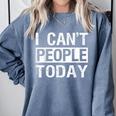 I Can't People Today Introvert Sarcastic Comfort Colors Sweatshirt Blue Jean I Can't People Today Introvert Sarcastic Comfort Colors Sweatshirt Blue Jean