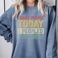 I Can't People Today I Peopled Yesterday Introvert Comfort Colors Sweatshirt Blue Jean I Can't People Today I Peopled Yesterday Introvert Comfort Colors Sweatshirt Blue Jean