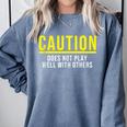 Caution Does Not Play Well With Others Introvert Comfort Colors Sweatshirt Blue Jean Caution Does Not Play Well With Others Introvert Comfort Colors Sweatshirt Blue Jean
