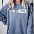 Class Of 2026 I Am So Done Graduation For Him Her Comfort Colors Sweatshirt Blue Jean