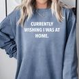 Currently Wishing I Was Home Sarcasm Introvert Graphic Comfort Colors Sweatshirt Blue Jean