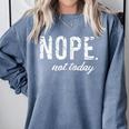 Cute Nope Not Today Casual Women Quote Introvert Comfort Colors Sweatshirt Blue Jean Cute Nope Not Today Casual Women Quote Introvert Comfort Colors Sweatshirt Blue Jean