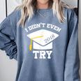 I Didn't Even Try 2018 Senior Graduation Shirt Comfort Colors Sweatshirt Blue Jean