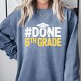 Done 6th Grade Graduation Sixth Grade 6th Graders Comfort Colors Sweatshirt Blue Jean