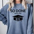 Done With This BS College Graduation Comfort Colors Sweatshirt Blue Jean