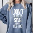 I Don't Always Sing Oh Wait Yes I Do Shirt Graduation Comfort Colors Sweatshirt Blue Jean