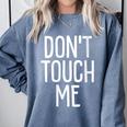 Don't Touch Me For Boy Girl Men Women Introvert Comfort Colors Sweatshirt Blue Jean Don't Touch Me For Boy Girl Men Women Introvert Comfort Colors Sweatshirt Blue Jean