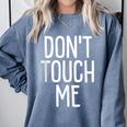 Don't Touch Me For Boy Girl Men Women Introvert Comfort Colors Sweatshirt Blue Jean Don't Touch Me For Boy Girl Men Women Introvert Comfort Colors Sweatshirt Blue Jean