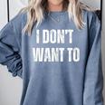 I Don't Want To Sarcastic Anti Social Introvert Comfort Colors Sweatshirt Blue Jean I Don't Want To Sarcastic Anti Social Introvert Comfort Colors Sweatshirt Blue Jean