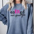 Earned Not Given Nurse Graduation Comfort Colors Sweatshirt Blue Jean