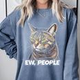 Ew People Cat Tabby Cat Antisocial Grumpy Introvert Comfort Colors Sweatshirt Blue Jean Ew People Cat Tabby Cat Antisocial Grumpy Introvert Comfort Colors Sweatshirt Blue Jean