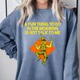 Fun Thing To Do In Morning Is Not Talk To Me Introvert Comfort Colors Sweatshirt Blue Jean Fun Thing To Do In Morning Is Not Talk To Me Introvert Comfort Colors Sweatshirt Blue Jean