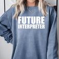 Future Interpreter Student College Graduate Graduation Comfort Colors Sweatshirt Blue Jean