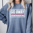 Go Away I'm Introverting Introverts Introverted Person Comfort Colors Sweatshirt Blue Jean Go Away I'm Introverting Introverts Introverted Person Comfort Colors Sweatshirt Blue Jean