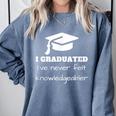 I Graduated I'Ve Never Felt Knowledgebler Graduation Comfort Colors Sweatshirt Blue Jean