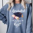I Graduated Life Is Gonna Be Easy Now Right Graduation Comfort Colors Sweatshirt Blue Jean