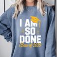 Graduation Class Of 2025 I Am So Done Senior Student Comfort Colors Sweatshirt Blue Jean