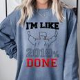 Graduation T Shirt I'm Like 2018 Done Class Of Comfort Colors Sweatshirt Blue Jean