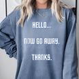 Hello Now Go Away Thanks Joke Introvert Attire Comfort Colors Sweatshirt Blue Jean Hello Now Go Away Thanks Joke Introvert Attire Comfort Colors Sweatshirt Blue Jean