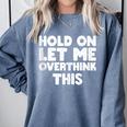 Hold On Let Me Overthink This Anxiety Introvert Comfort Colors Sweatshirt Blue Jean Hold On Let Me Overthink This Anxiety Introvert Comfort Colors Sweatshirt Blue Jean