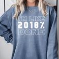 I'm Like 2018 Done Graduation Senior Grad 18 Comfort Colors Sweatshirt Blue Jean