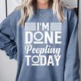 I'm Done Peopling Today Introvert Comfort Colors Sweatshirt Blue Jean I'm Done Peopling Today Introvert Comfort Colors Sweatshirt Blue Jean