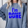I'm Done Sarcastic Introvert Introversion Comfort Colors Sweatshirt Blue Jean I'm Done Sarcastic Introvert Introversion Comfort Colors Sweatshirt Blue Jean