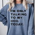 I'm Only Talking To My Dog Today Introvert Comfort Colors Sweatshirt Blue Jean I'm Only Talking To My Dog Today Introvert Comfort Colors Sweatshirt Blue Jean