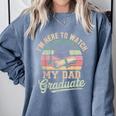 I'm Here To Watch My Dad Graduated 2025 Graduation Comfort Colors Sweatshirt Blue Jean