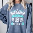 Introvert Quote Introverted But Willing To Discuss Crystals Comfort Colors Sweatshirt Blue Jean