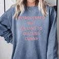 Introverted But Willing To Discuss Cunny Comfort Colors Sweatshirt Blue Jean