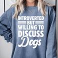 Introverted But Willing To Discuss Dogs Introverts Comfort Colors Sweatshirt Blue Jean