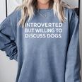 Introverted But Willing To Discuss Dogs Comfort Colors Sweatshirt Blue Jean Introverted But Willing To Discuss Dogs Comfort Colors Sweatshirt Blue Jean