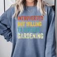 Introverted But Willing To Discuss Gardening Hobby Comfort Colors Sweatshirt Blue Jean Introverted But Willing To Discuss Gardening Hobby Comfort Colors Sweatshirt Blue Jean
